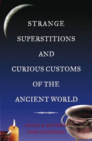 Strange Superstitions and Curious Customs of the Ancient World (Kindle Edition)