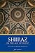 Shiraz in the Age of Hafez:...