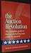 The Auction Revolution: The Complete Guide to Buying and Selling Real Estate by Auction