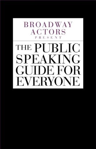 Broadway Actors Present The Public Speaking Guide For Everyone (Kindle Edition)