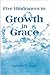 Five Hindrances to Growth in Grace by Kenneth E. Hagin