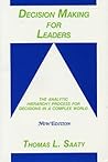 Decision Making for Leaders: The Analytic Hierarchy Process for Decisions in a Complex World, New Edition 2001 (Analytic Hierarchy Process Series, Vol. 2)