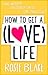 How to Get a (Love) Life by Rosie Blake