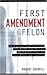 First Amendment Felon: The Story of Frank Wilkinson, His 132,000 Page FBI File and His Epic Fight for Civil Rights and Liberties (Nation Books)