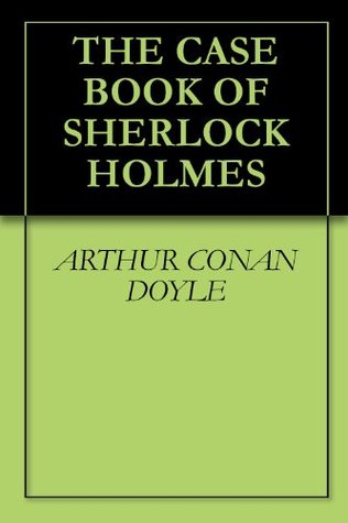 THE CASE BOOK OF SHERLOCK HOLMES