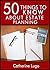50 Things to Know About Estate Planning: Tips for planning your Will