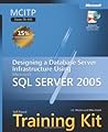 MCITP Self-Paced Training Kit (Exam 70-443): Designing a Database Server Infrastructure Using Microsoft SQL Server 2005