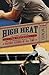 High Heat: The Secret History of the Fastball and the Improbable Search for the Fastest Pitcher of All Time