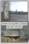 How to Start Living or Die Trying