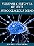 Unleash The Power Of Your Subconscious Mind