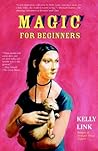 Magic for Beginners by Kelly Link