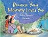 Because Your Mommy Loves You by Andrew Clements
