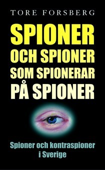 Spioner och spioner som spionerar på spioner : spioner och kontraspioner i Sverige (Hardcover)