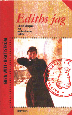 Ediths jag: Edith Södergran och modernismens födelse (Hardcover)