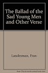 The Ballad of the Sad Young Men and Other Verse The Ballad of the Sad Young Men and Other Verse