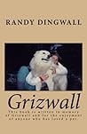 Grizwall by Randy S Dingwall