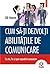 Cum să-ți dezvolți abilitățile de comunicare: ce știu, fac și spun experții in comunicare