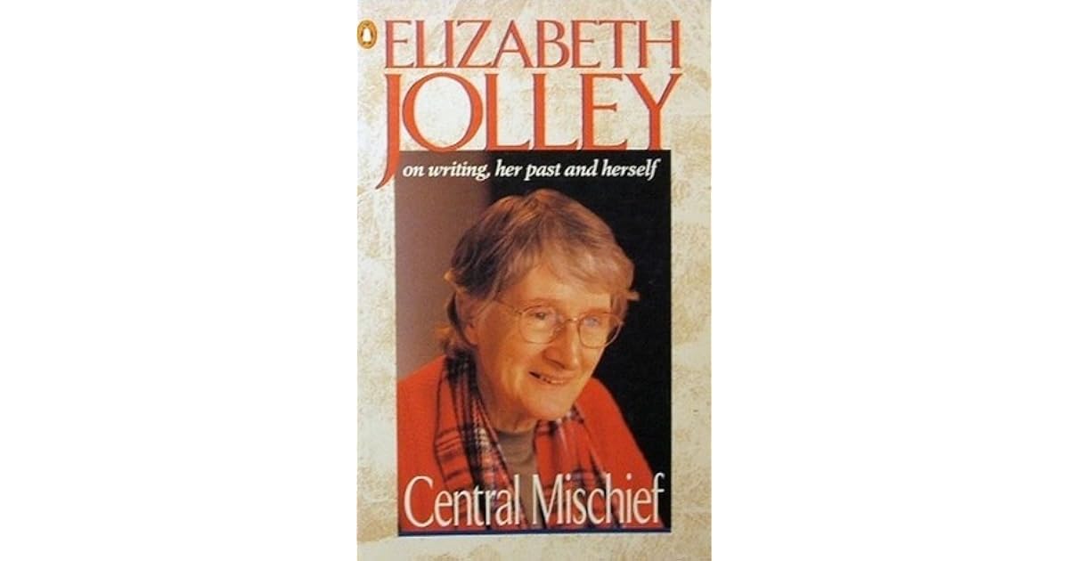 Central Mischief Elizabeth Jolley On Writing, Her Past And Herself by Elizabeth Jolley Central Mischief Elizabeth Jolley On Writing, Her Past And Herself by Elizabeth Jolley