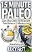 15 Minute Paleo: Quick & Easy Gluten-Free Recipes and Paleo Dinners in 15 Minutes or Less (Paleo Diet Solution Series)