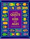 Incredible Quilts for Kids of All Ages