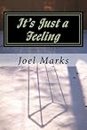 It's Just a Feeling: The Philosophy of Desirism It's Just a Feeling: The Philosophy of Desirism