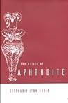 The Origin of Aphrodite by Stephanie Lynn Budin The Origin of Aphrodite by Stephanie Lynn Budin