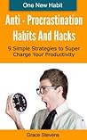 Stop Procrastinating: 9 Simple Habits Step By Step - How To Regain Control Of Your Time and Your Life In One Fun Filled Week (One New Habit Series Book 2)