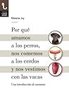 Por qué amamos a los perros, nos comemos a los cerdos y nos v... by Melanie  Joy