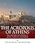 The Acropolis of Athens: The History of Greece’s Most Famous Landmark