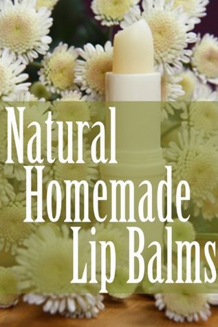 Natural Homemade Lip Balms (Kindle Edition)