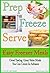 Prep Freeze Serve: Freezer Meals: Easy Freezer Meals: Great Tasting, Great Value Meals You Can Create in Advance (The Home Life Series Book 4)