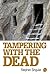 Tampering with the Dead