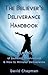 The Believer's Deliverance Handbook: 7 Levels of Demonic Involvement and How to Minister Deliverance