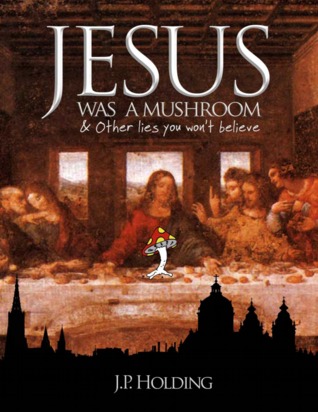 Jesus Was A Mushroom: And Other Lies You Won't Believe (Kindle Edition)