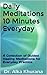 Daily Meditations 10 Minutes Everyday: A Collection of Guided Healing Meditations for Everyday Practice (Mind Body and Soul Wellness Series Book 3)