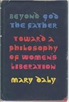 Beyond God the Father: Toward a Philosophy of Women's Liberation