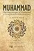 Muhammad the Messenger of Guidance: A Concise Introduction to His Life and Islam
