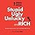 Stupid, Ugly, Unlucky and Rich
