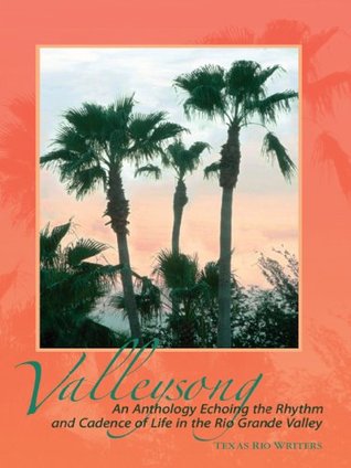 Valleysong: An Anthology Echoing the Rhythm and Cadence of Life in the Rio Grande Valley