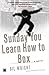 Sunday You Learn How to Box by Bil Wright