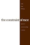 The Constraint of Race: Legacies of White Skin Privilege in America The Constraint of Race: Legacies of White Skin Privilege in America