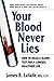 Your Blood Never Lies: How to Read a Blood Test for a Longer, Healthier Life