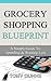 Grocery Shopping Blueprint: A Simple Guide To Spending & Wasting Less