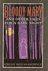 Bloody Mary and Other Tales for a Dark Night Bloody Mary and Other Tales for a Dark Night