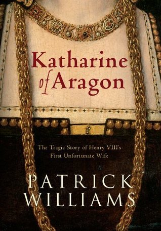 Katharine of Aragon: The Tragic Story of Henry VIII's First Unfortunate Wife