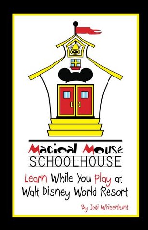 MAGICAL MOUSE SCHOOLHOUSE: Learn While You Play at Walt Disney World Resort (Kindle Edition)