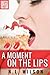 A Moment on the Lips