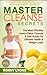 Master Cleanse Secrets - The Most Effective Lemon Detox Cleanse & Diet Guide For Ultimate Health & Weight Loss! (master cleanse book, master cleanse kit, cleanse your body, cleansing diet)