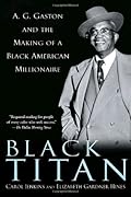 Black Titan: A.G. Gaston and the Making of a Black American Millionaire