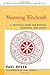 Mastering Witchcraft A Practical Guide for Witches, Warlocks, and Covens by Paul Huson